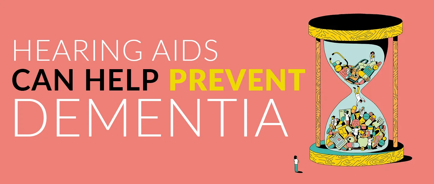 Hearing aids prevent dementia.