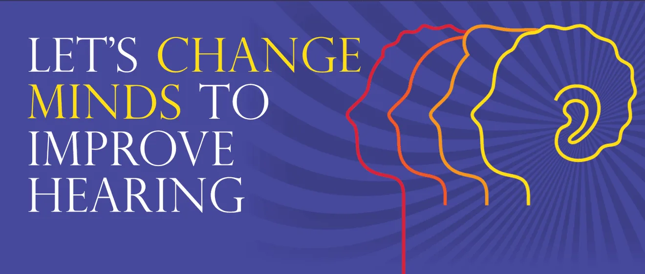 Change minds improve hearing.